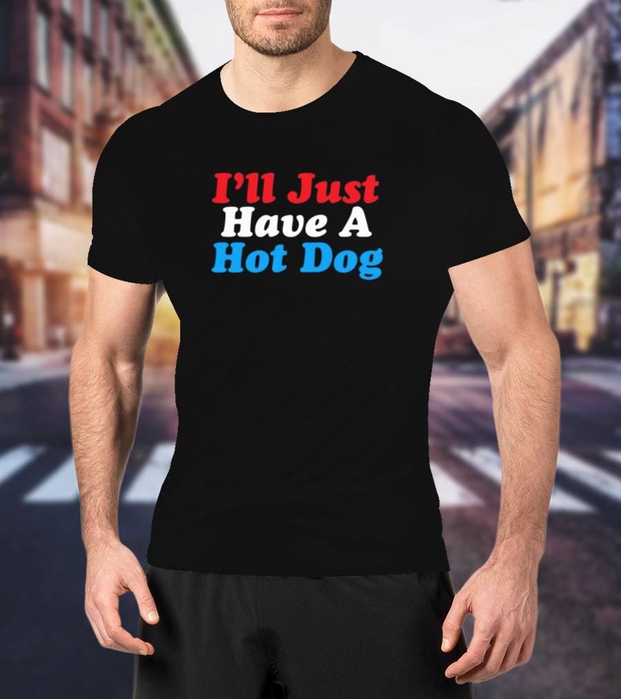 I'll Just Have A Hot Dog Red White Blue Text T-Shirt