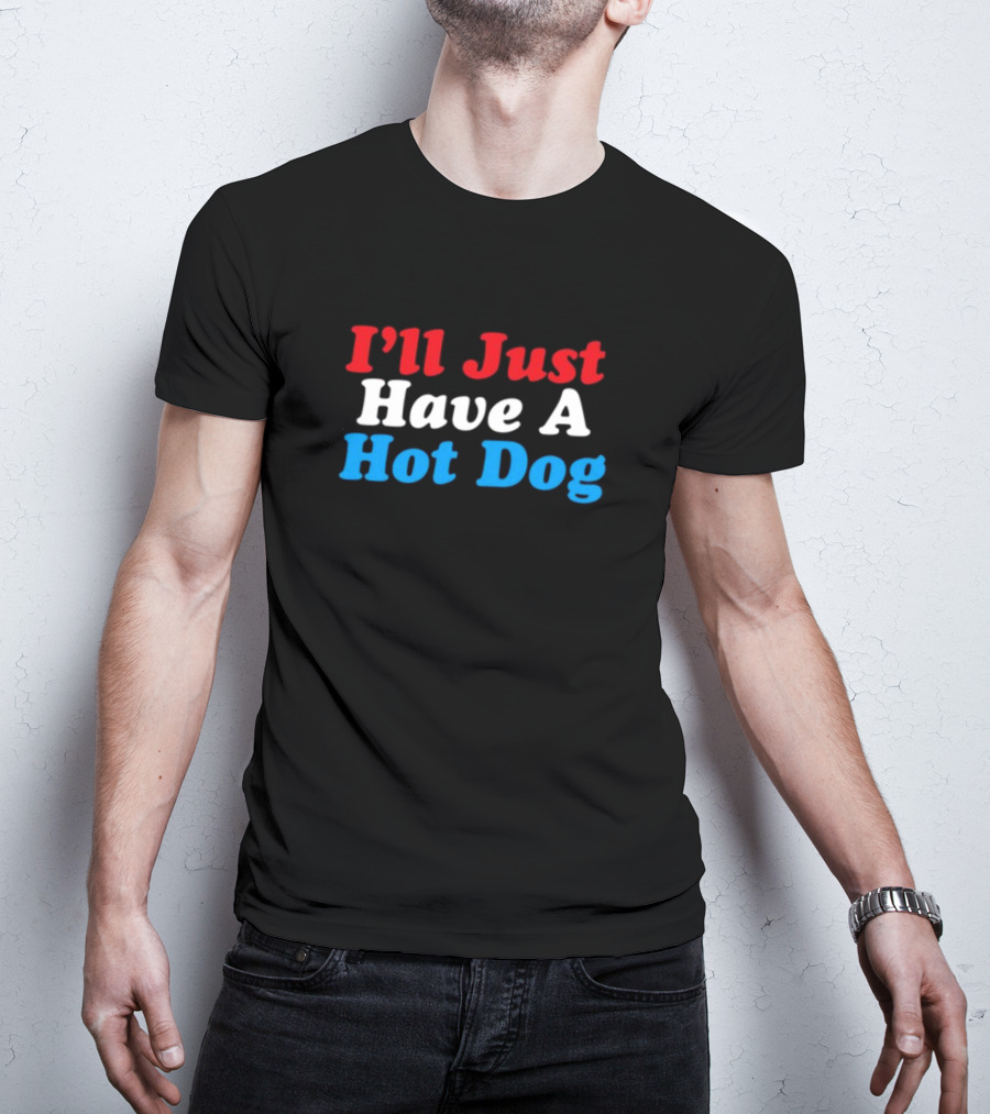 I'll Just Have A Hot Dog Red White Blue Text T-Shirt