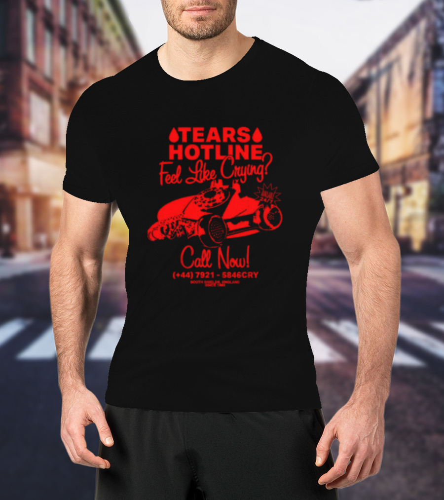 TEARS HOTLINE Feel Like Crying? Call Now (+44) 7921 - 5846CRY T-Shirt