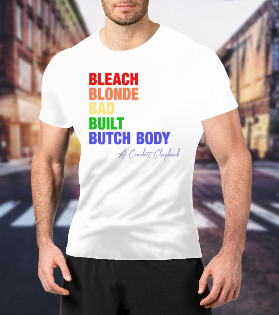 Bleach Blonde Bad Built Butch Body Crooked Clapback T-Shirt