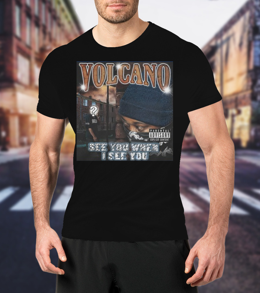 VOLCANO See You When I See You Parental Advisory Explicit Content T-Shirt