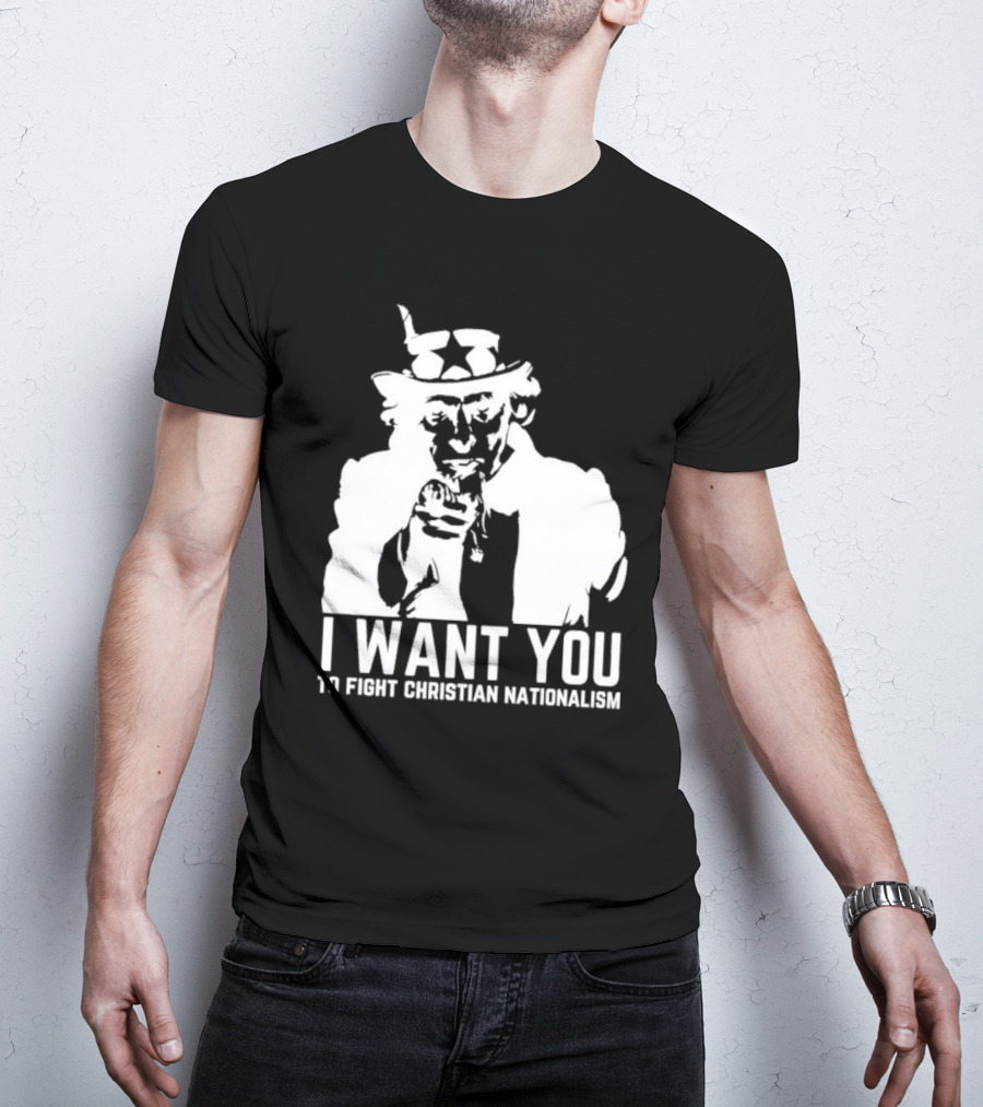 I Want You Uncle Sam To Fight Christian Nationalism T-Shirt