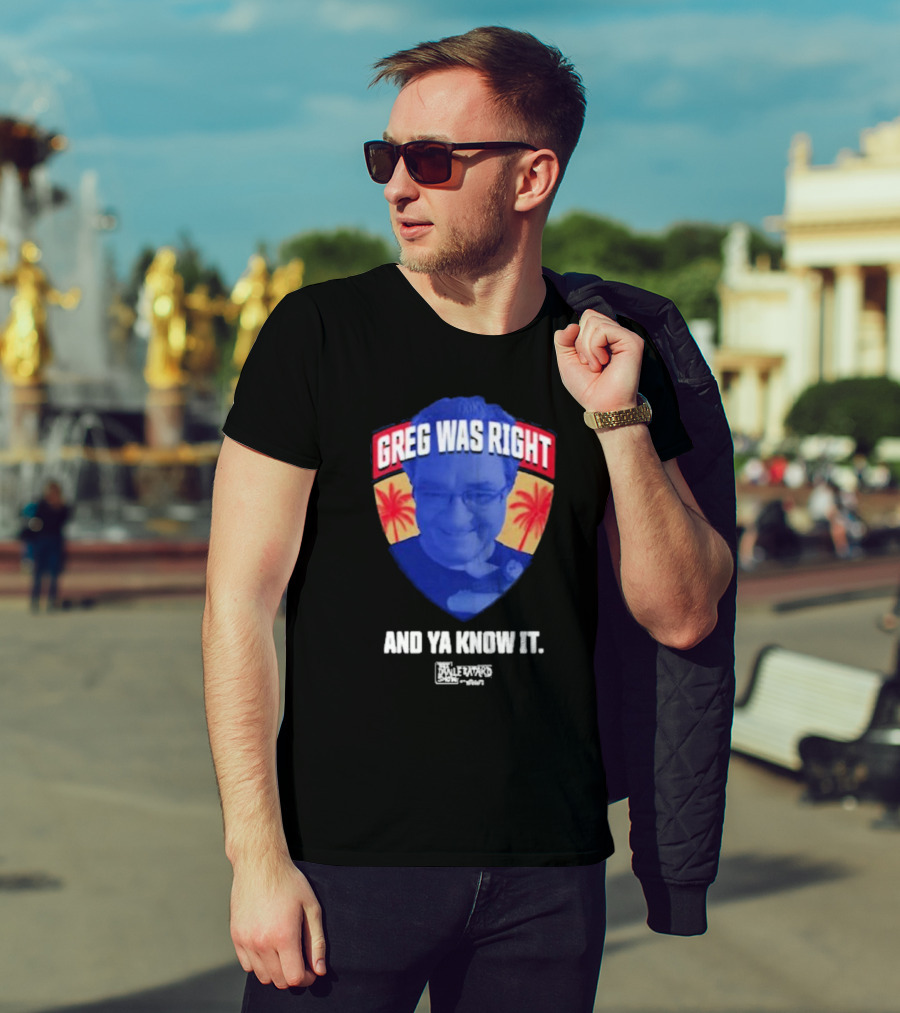 Greg Was Right And Ya Know It Lebatardshow Palm Trees T-Shirt