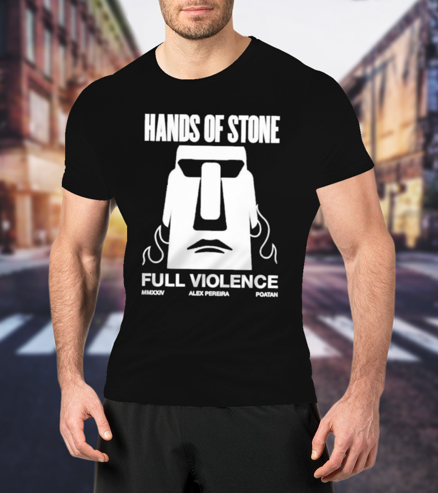 HANDS OF STONE FULL VIOLENCE ALEX PEREIRA POATAN MMXXIV T-Shirt