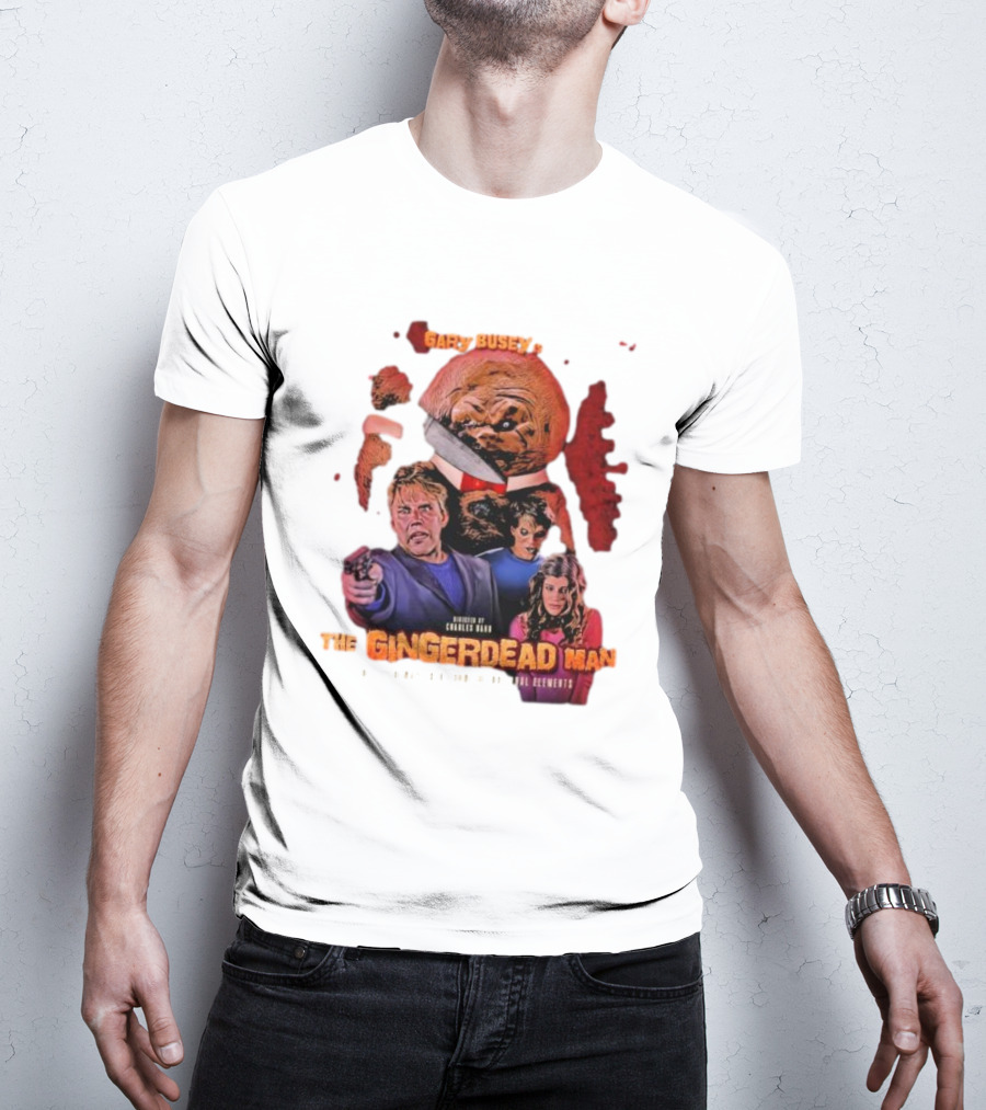 Gary Busey Is The Gingerdead Man Directed By Charles Band Totally Remastered From The Original Elements T-Shirt
