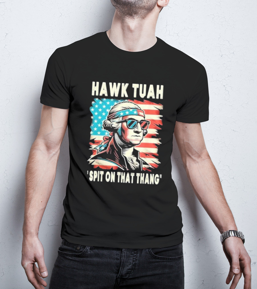 Hawk Tuah Spit On That Thang George Washington America Sunglasses Bandana Patriot T-Shirt