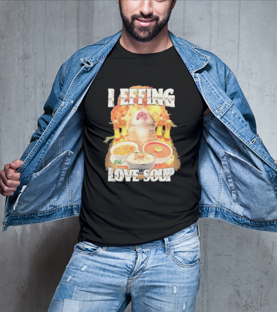 I Effing Love Soup Glorious Cat Worshipping Bowls T-Shirt