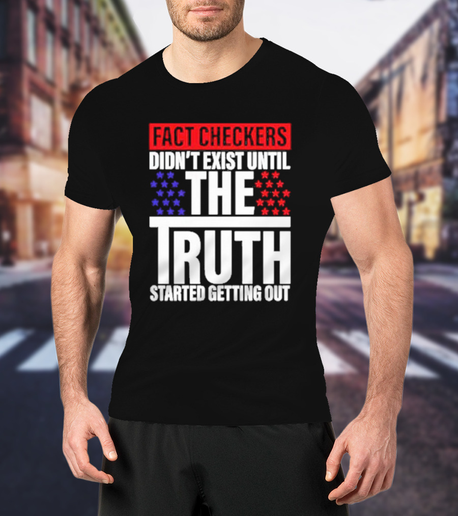 Fact Checkers Didn’t Exist Until The Truth Started Getting Out Red Blue Stars T-Shirt