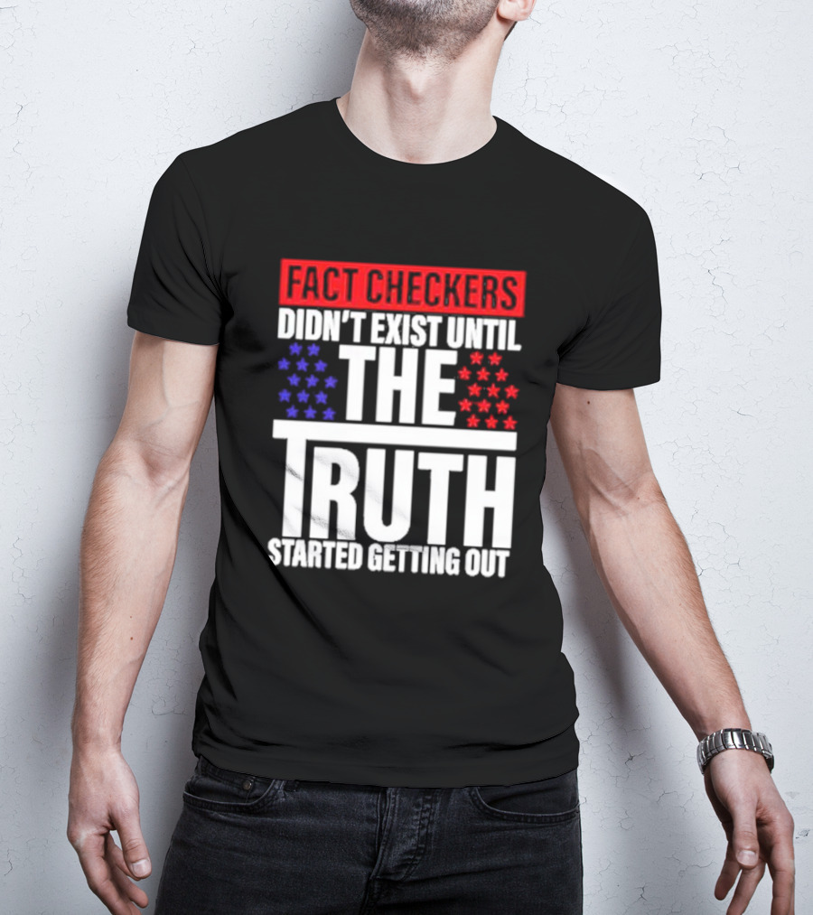 Fact Checkers Didn’t Exist Until The Truth Started Getting Out Red Blue Stars T-Shirt