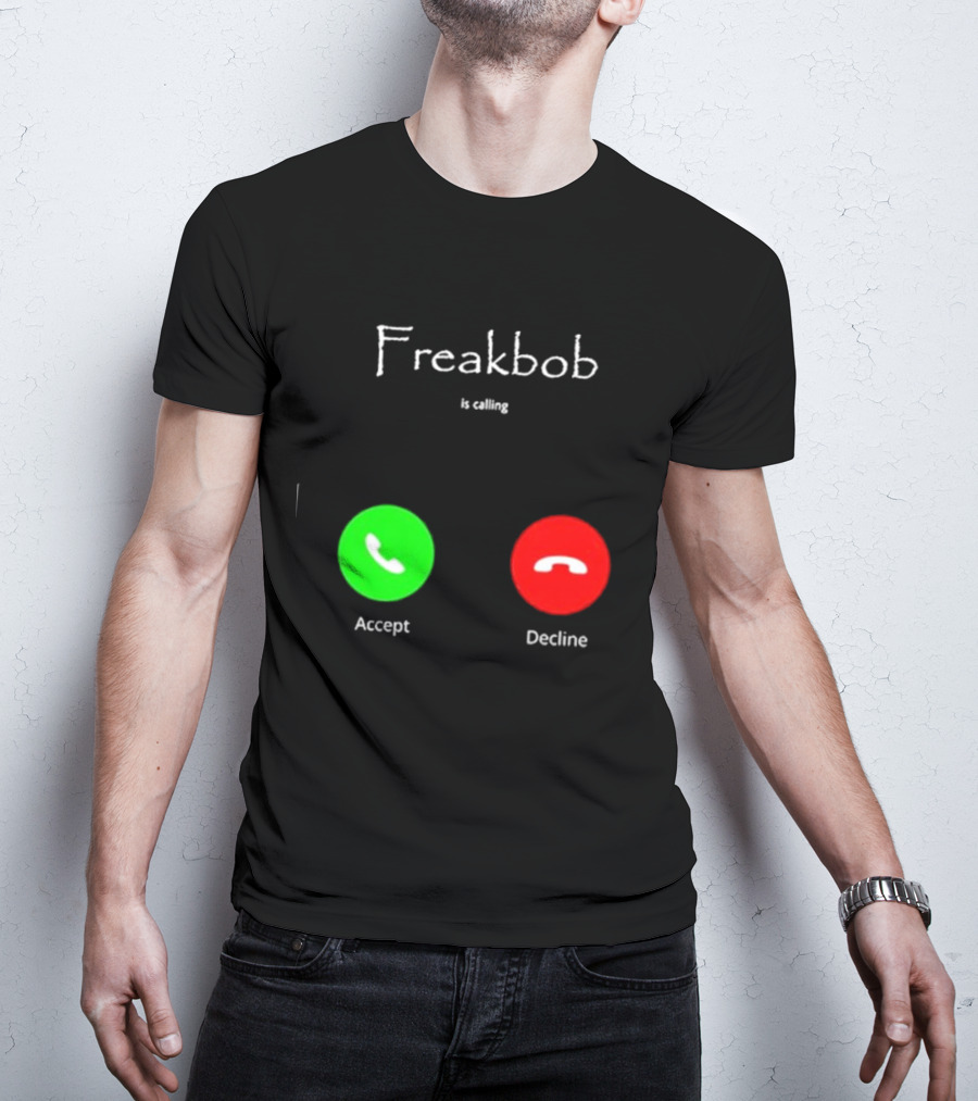 Freakbob Is Calling Accept Decline T-Shirt