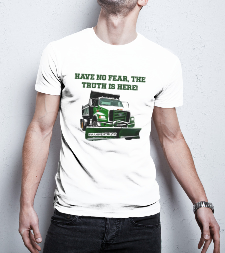 Have No Fear, The Truth Is Here Frankentruck T-Shirt