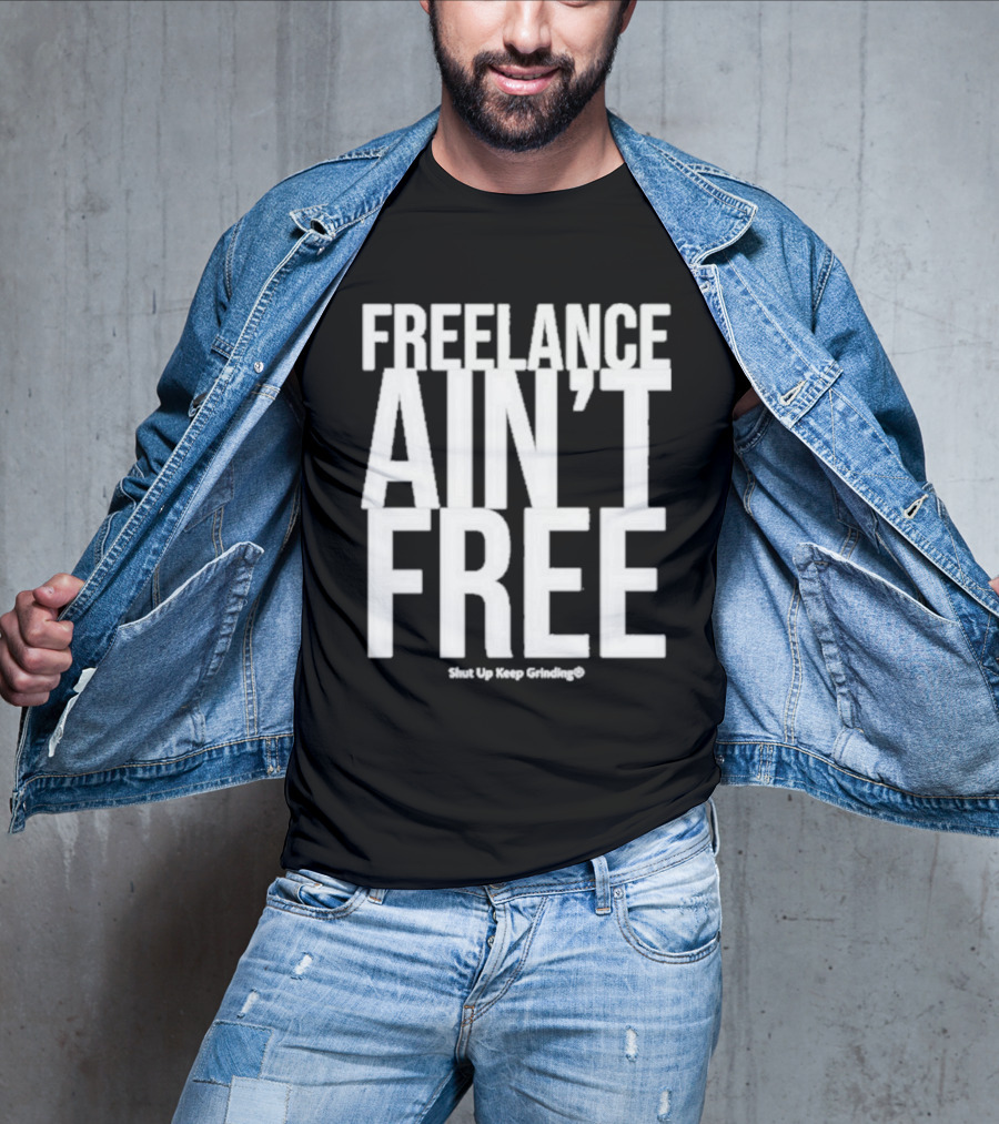 Summer G Freelance Ain’t Free Shut Up Keep Grinding T-Shirt