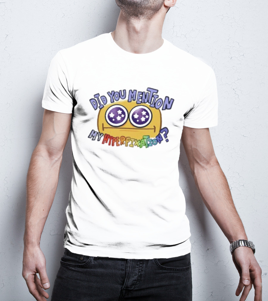 Starry Eye Emoji Did You Mention My Hyperfixation T-Shirt