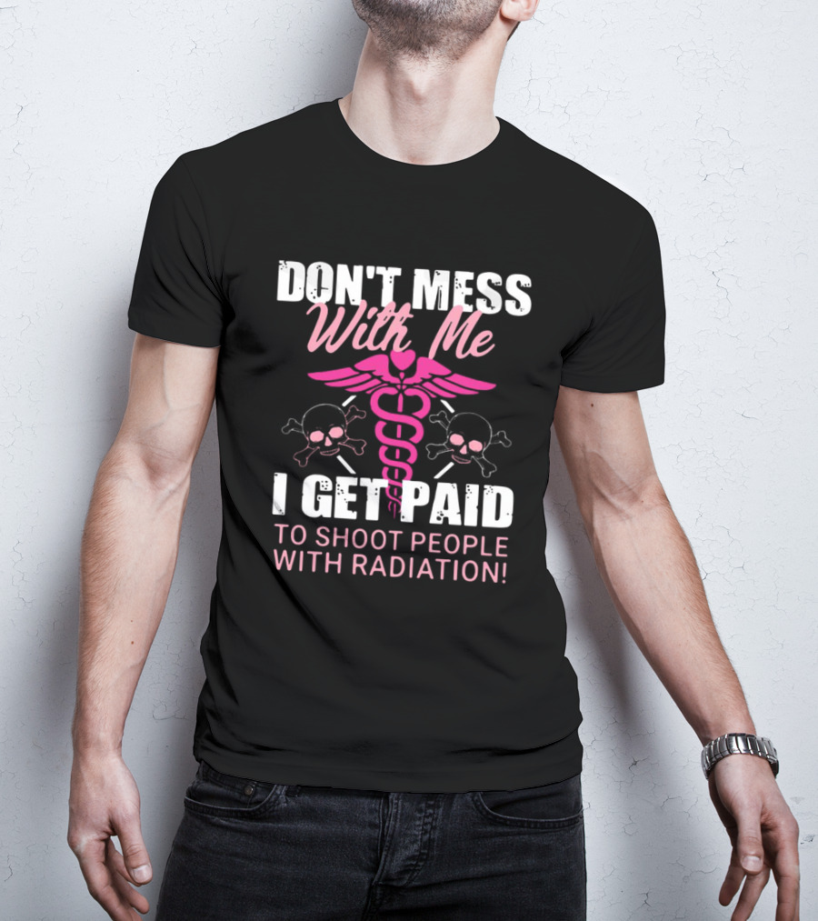 Don’t Mess With Me I Get Paid To Shoot People With Radiation Pink Caduceus Skull T-Shirt