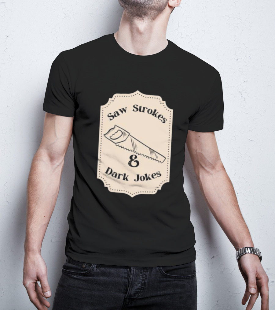 Saw Strokes And Dark Jokes Fun Saw Drawing T-Shirt