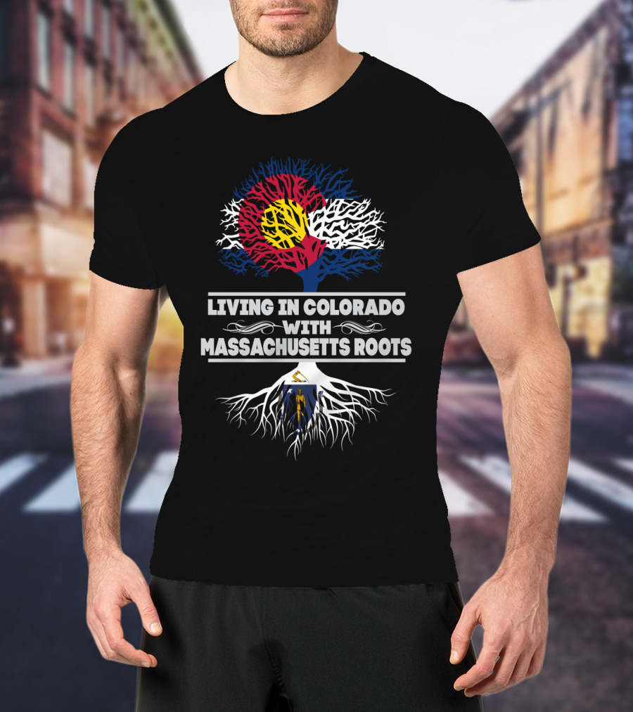 Living In Colorado With Massachusetts Roots Colorado Flag Tree Design Massachusetts Flag Integration T-Shirt