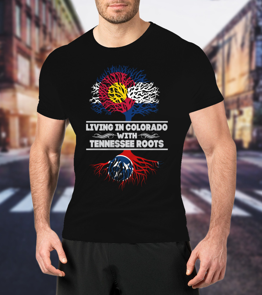 Living In Colorado With Tennessee Roots Colorado Flag Tree Top Tennessee Flag Roots Bottom T-Shirt