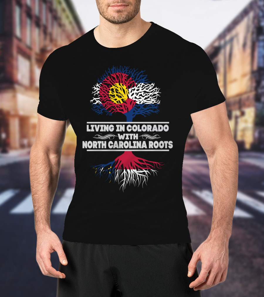 Living In Colorado Embracing North Carolina Roots With Distinctive State Flag Tree T-Shirt