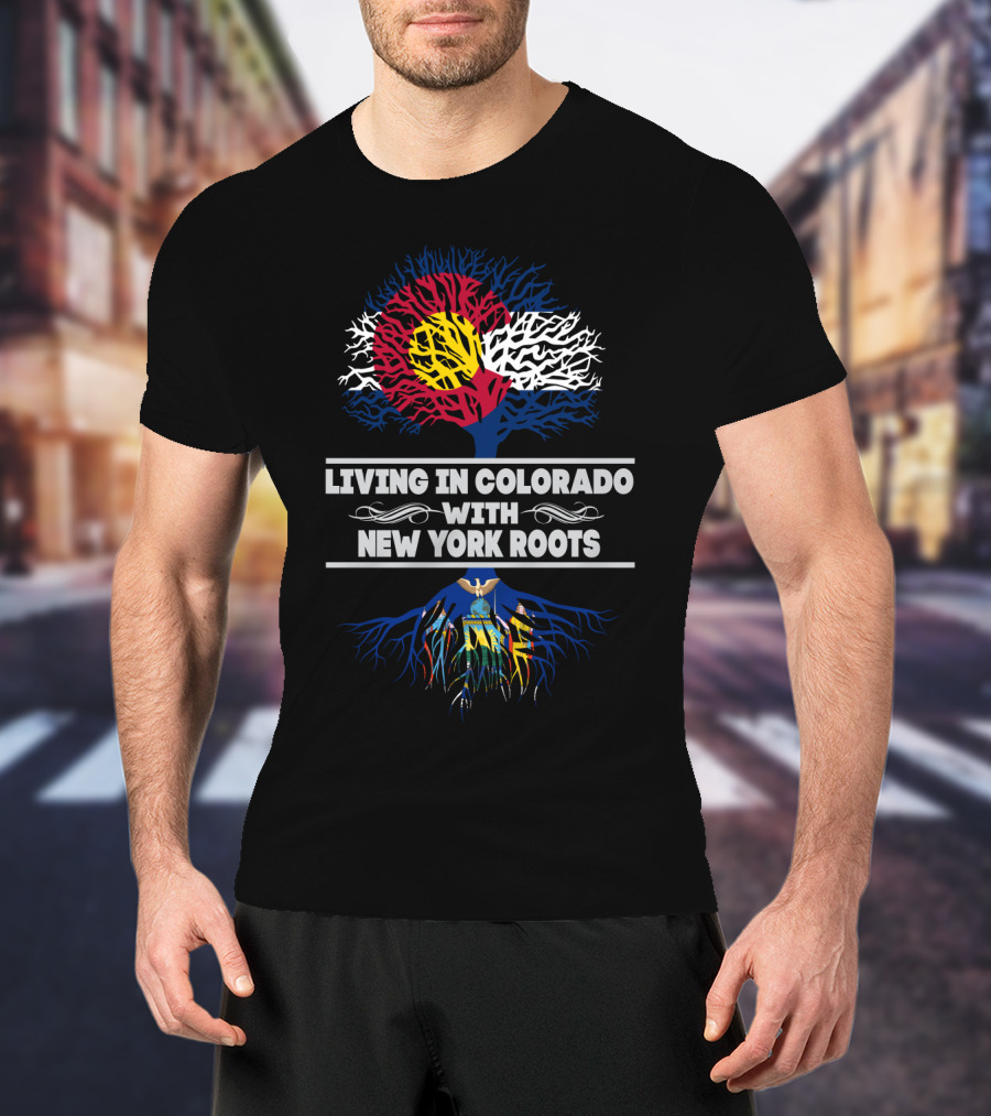 Living In Colorado With New York Roots Featuring Colorado Flag Tree And New York-Inspired Roots T-Shirt