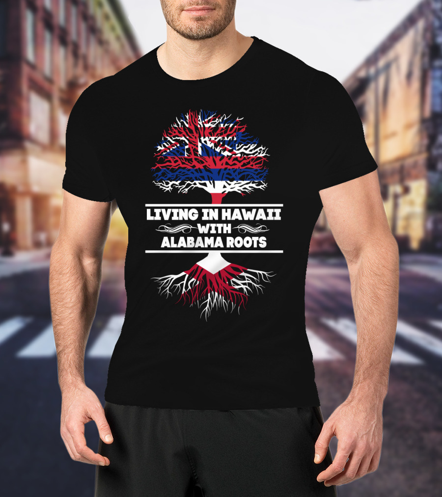 Hawaii Life Embraced With Alabama Roots United By Hawaiian Flag Tree Symbolism T-Shirt
