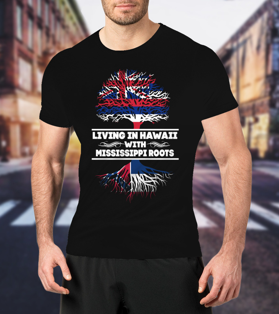 Living In Hawaii With Mississippi Roots Tree Graphic With Hawaiian Flag Elements T-Shirt