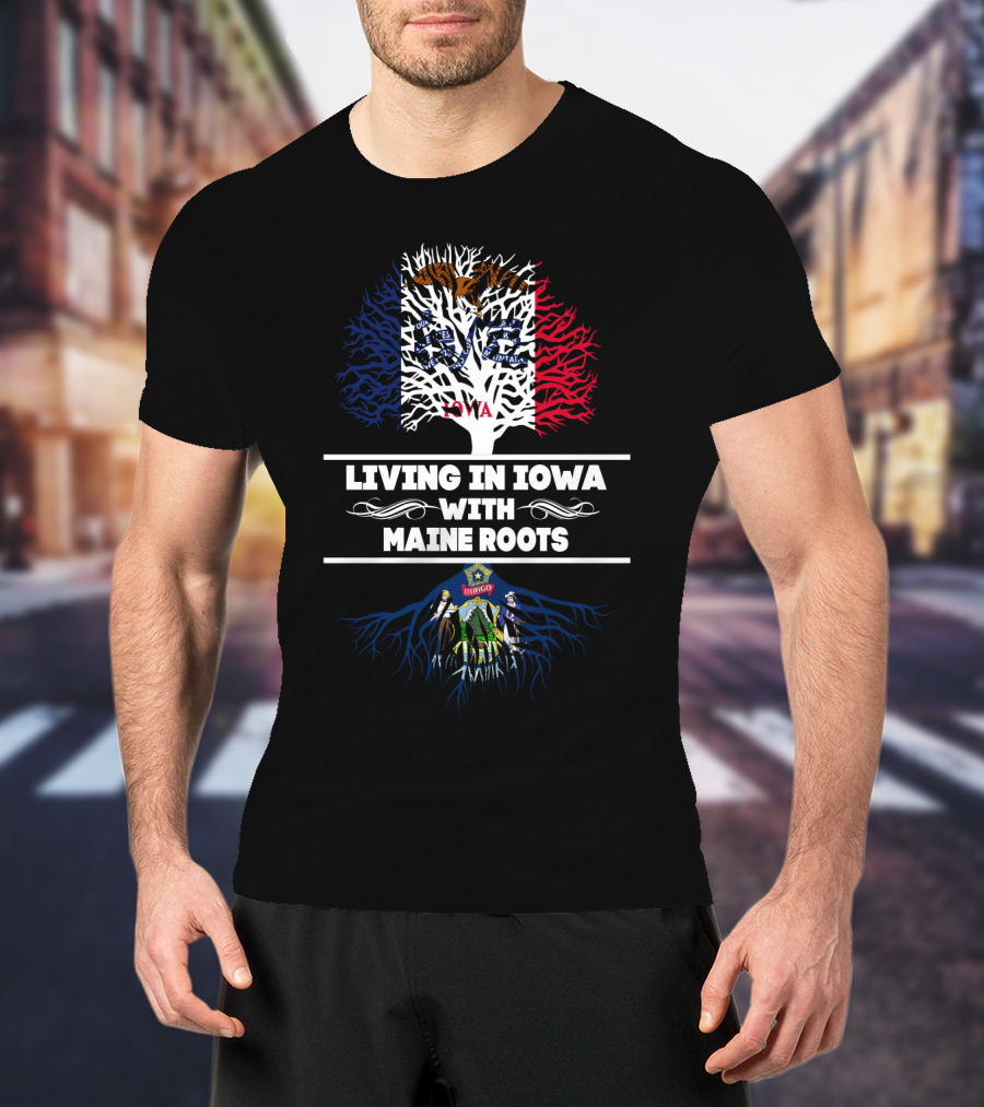 Iowa Heritage Meets Maine Connection - Living With Deep Roots In Two States T-Shirt