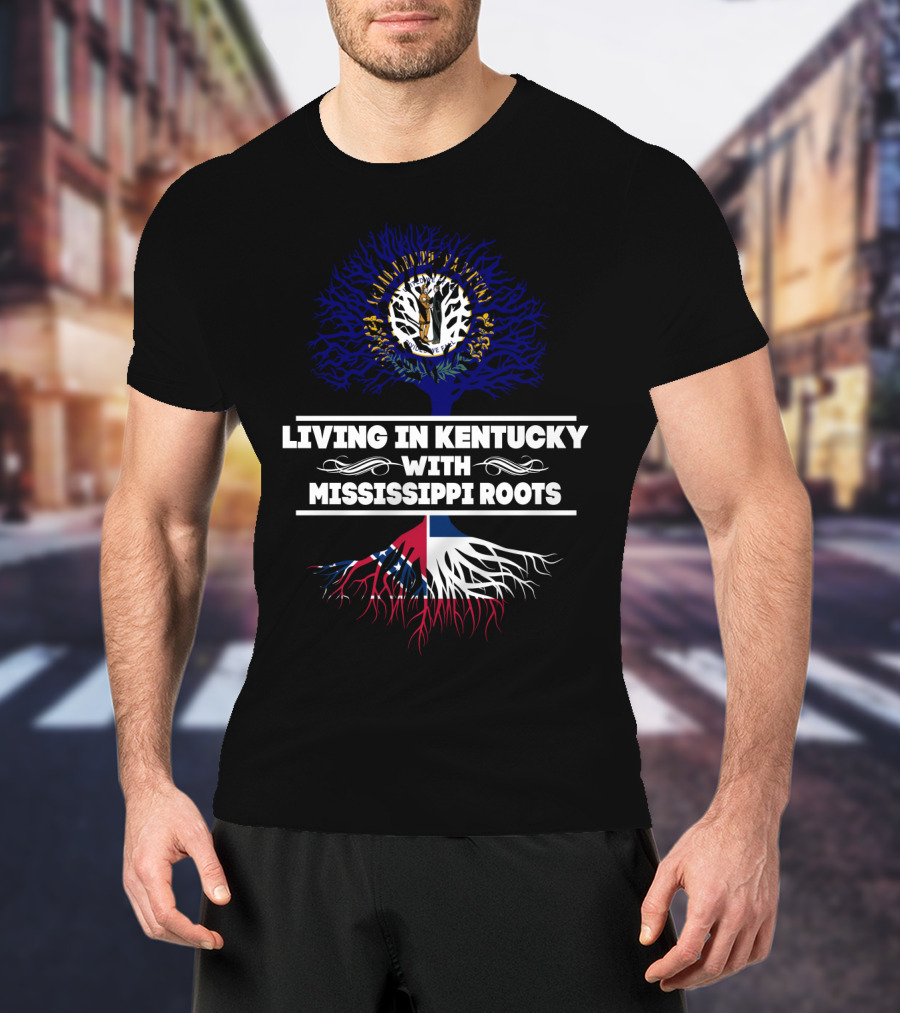 Living In Kentucky With Mississippi Roots Featuring Kentucky's Seal And Mississippi Tree Flag Elements T-Shirt