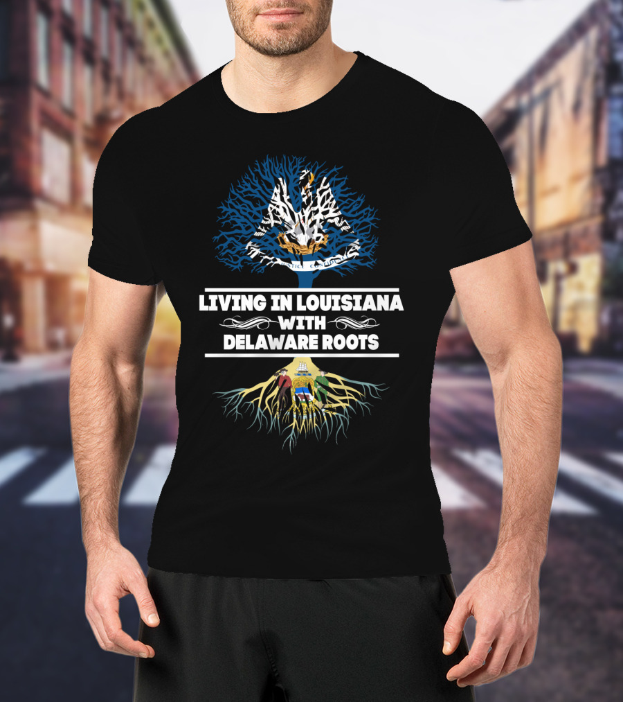 Living In Louisiana With Delaware Roots Louisiana State Tree And Delaware State Flag Integration T-Shirt