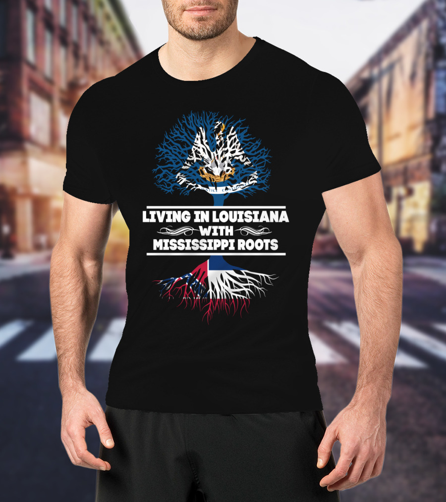 Living In Louisiana With Mississippi Roots Louisiana Flag Tree T-Shirt