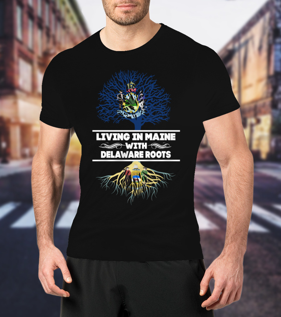 Living In Maine With Delaware Roots Featuring State Crests And Tree T-Shirt