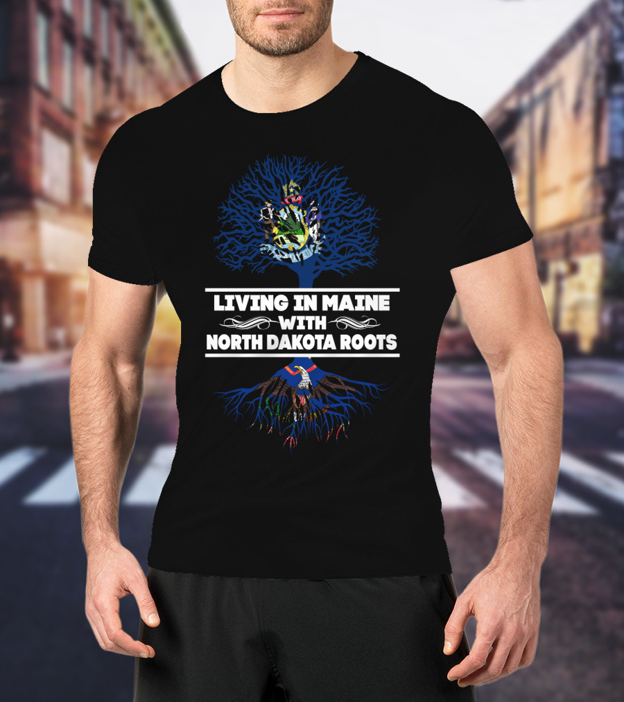 Living In Maine Embracing North Dakota Roots With State Symbolism And Tree T-Shirt