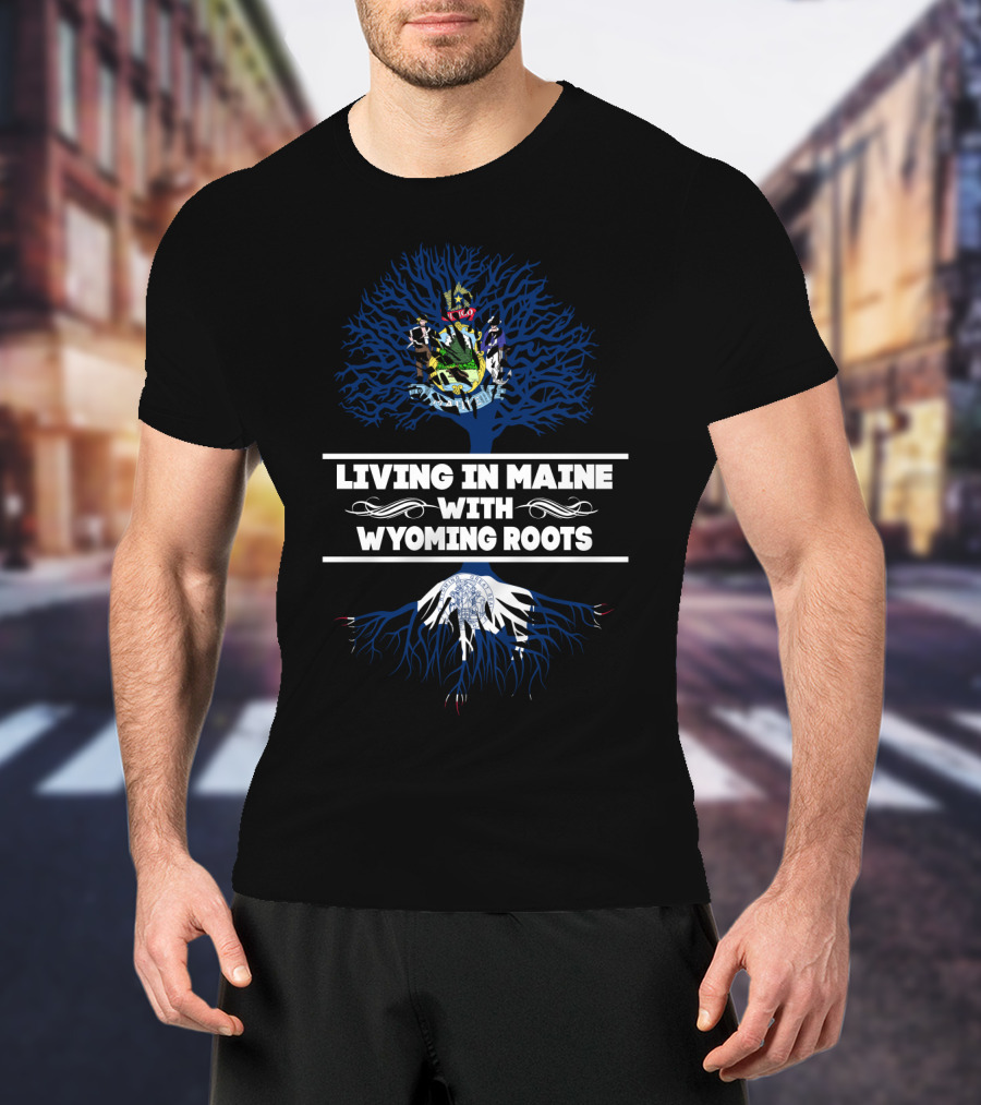 Living In Maine With Deep Wyoming Roots And State Symbols Tree T-Shirt