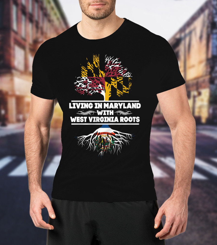 Living In Maryland Proudly Displaying West Virginia Heritage With Tree And State Flag T-Shirt