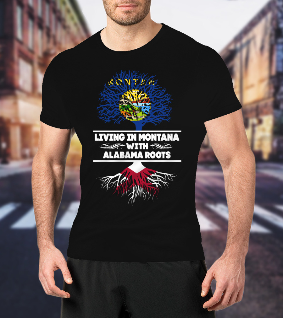 Living In Montana With Alabama Origins And State Symbol Tree Roots T-Shirt