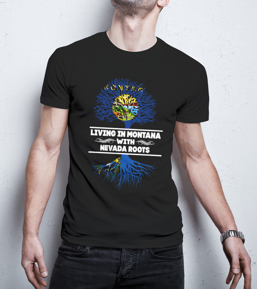 Montana Living With Nevada Roots Featuring State-Themed Tree And Flag Colors T-Shirt