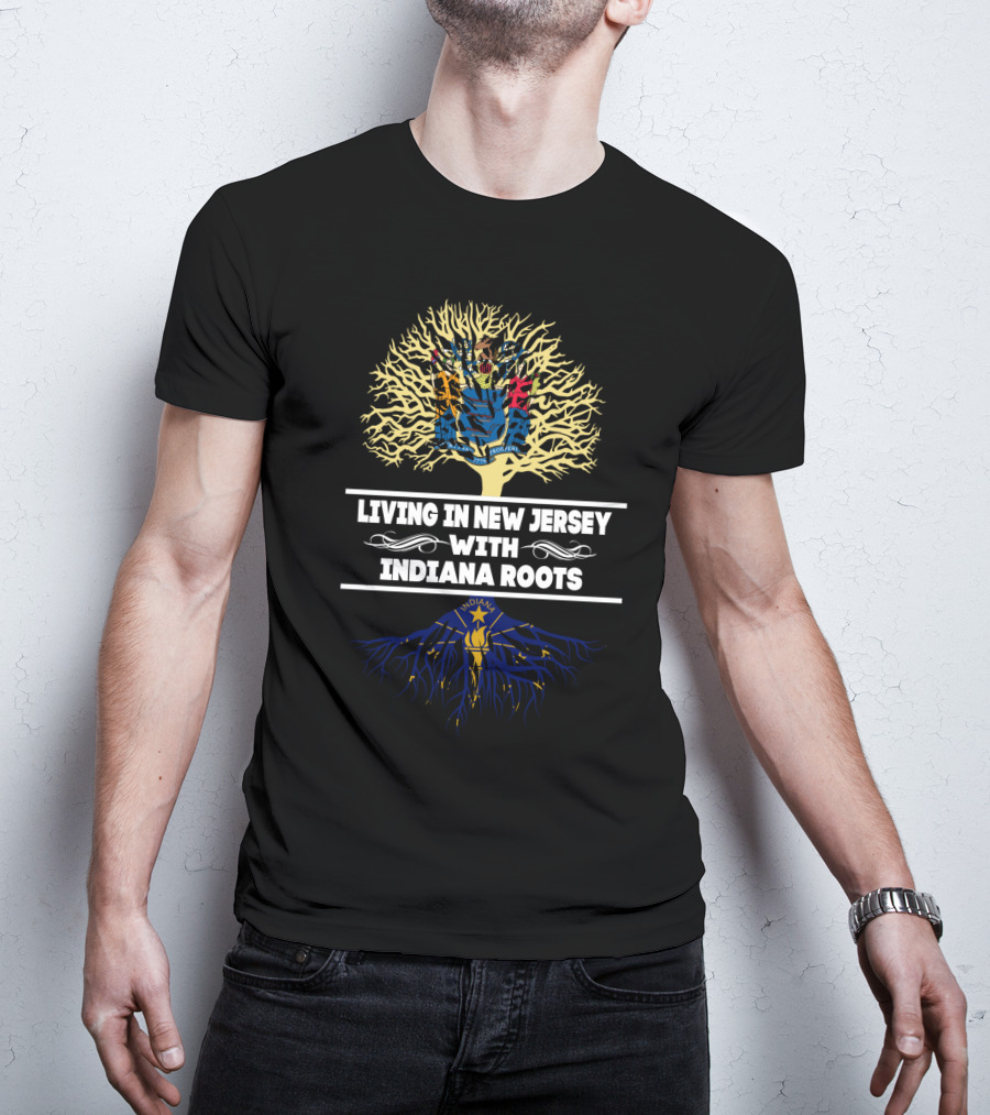 Living In New Jersey With Indiana Roots Featuring State Flag Tree Roots T-Shirt