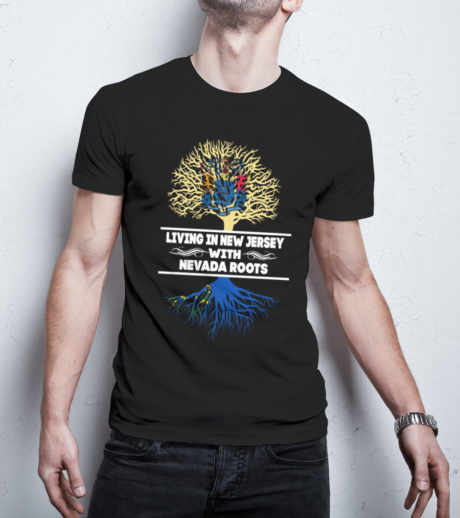 Living In New Jersey With Nevada Roots Tree Design Featuring State Flags T-Shirt