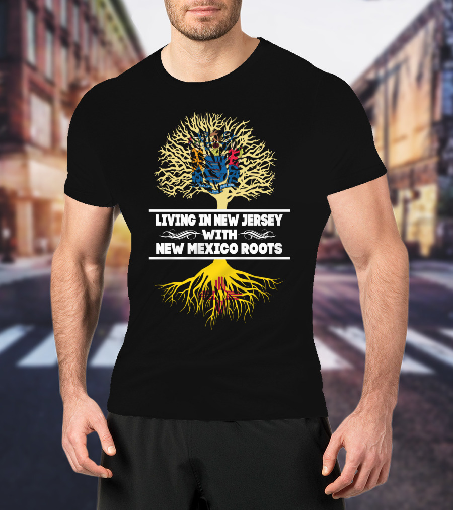 Living In New Jersey Embracing New Mexico Heritage With Tree Roots T-Shirt