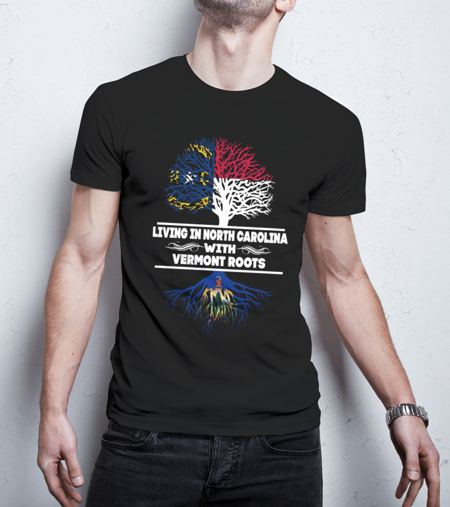 Living In North Carolina With Deep Vermont Roots North Carolina Flag And Vermont Roots Tree T-Shirt