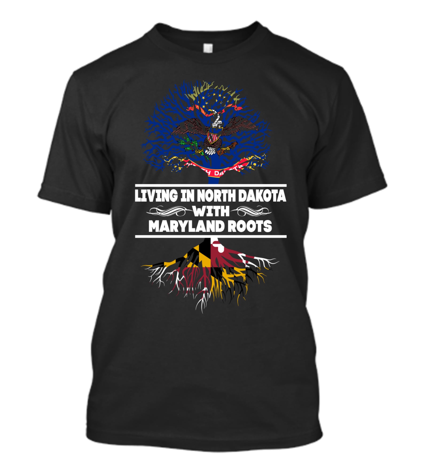 Living In North Dakota With Maryland Roots Featuring State Flags And Tree T-Shirt