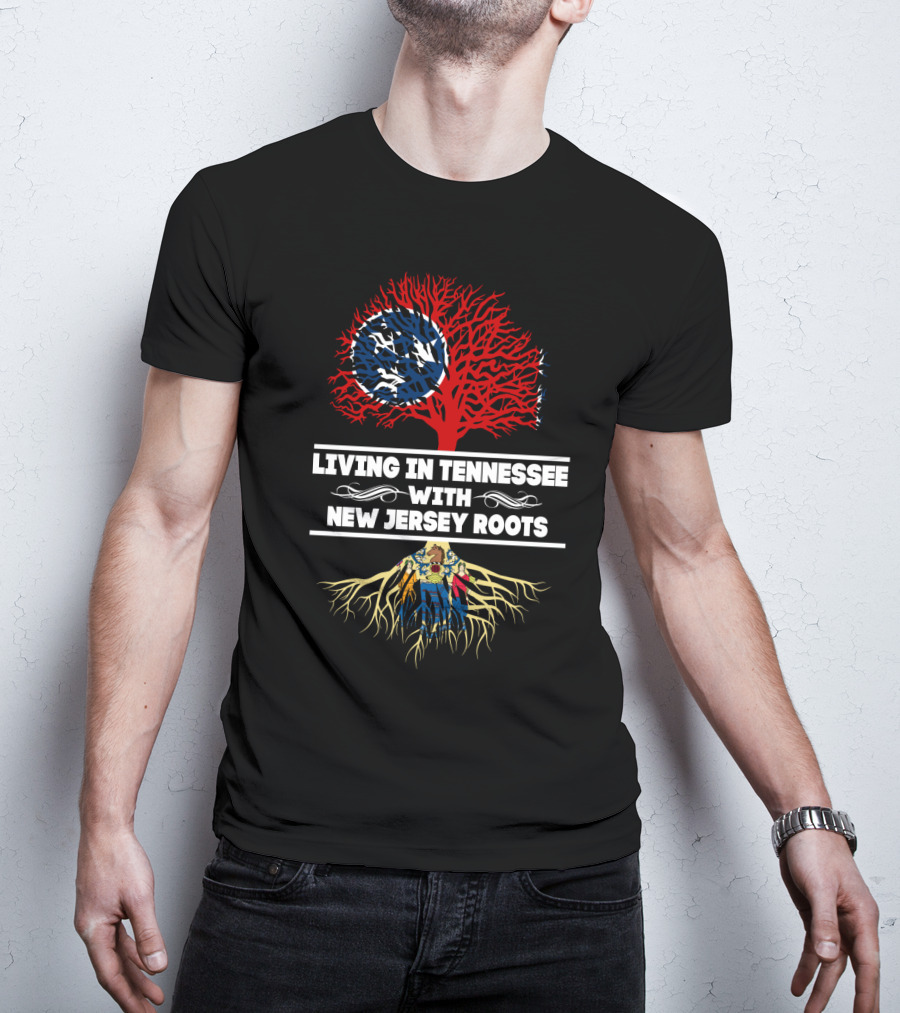 Living In Tennessee With Strong New Jersey Roots And State Flag Elements T-Shirt