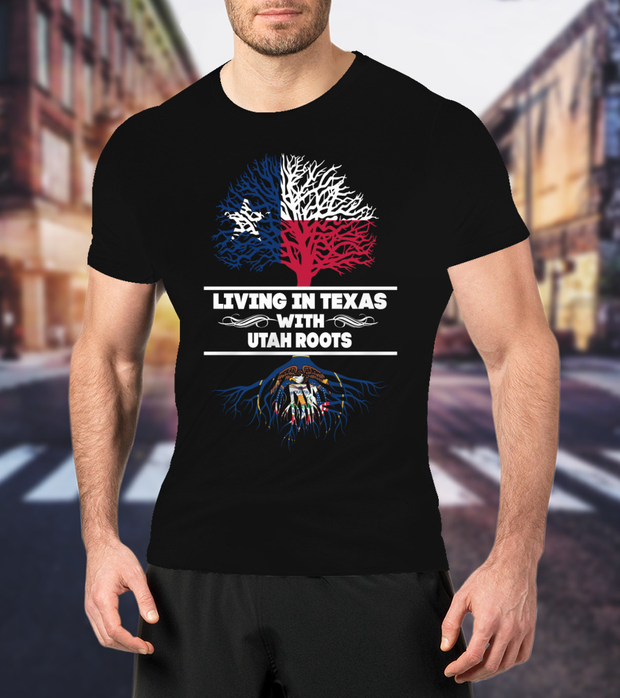 Living In Texas With Utah Roots Featuring Texas Flag Tree And Utah State Seal T-Shirt