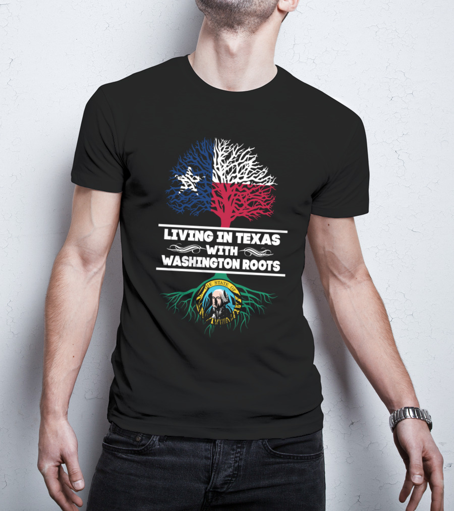 Living In Texas With Washington Roots Texas Flag Tree Washington State Seal Roots T-Shirt