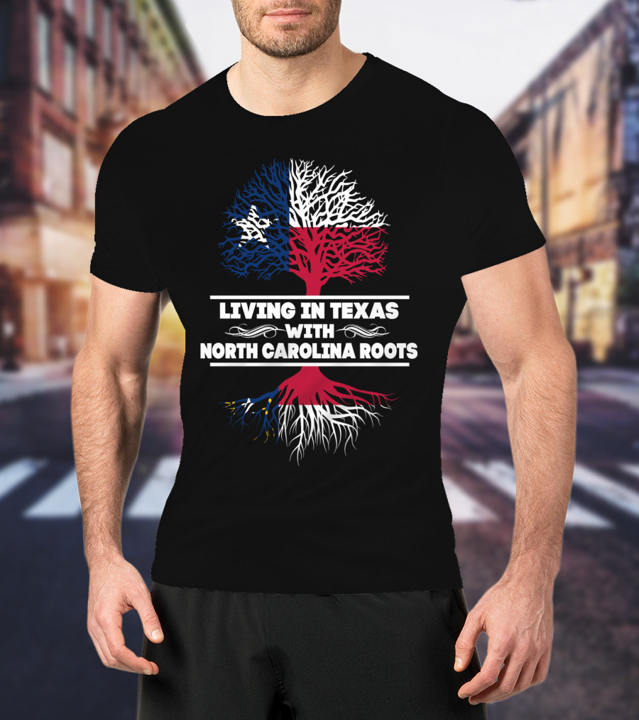 Living In Texas With North Carolina Roots Tree Design Featuring Texas And North Carolina Flags T-Shirt