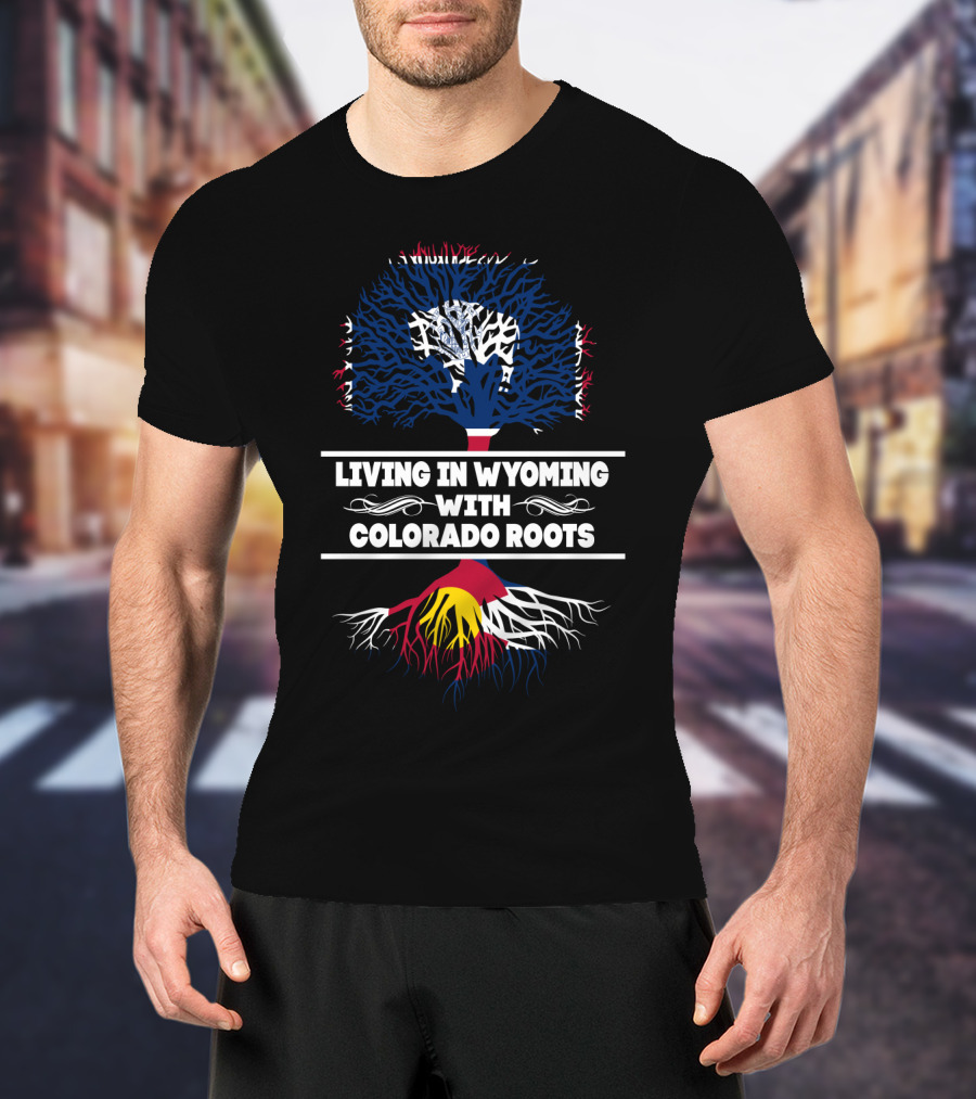 Living In Wyoming Embracing Colorado Heritage With Tree Symbolism T-Shirt