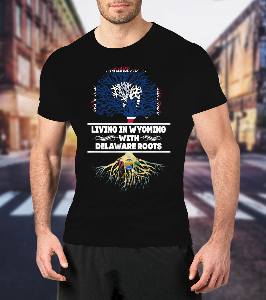 Living In Wyoming Showcasing Delaware Roots With State Flag Tree Symbolism T-Shirt