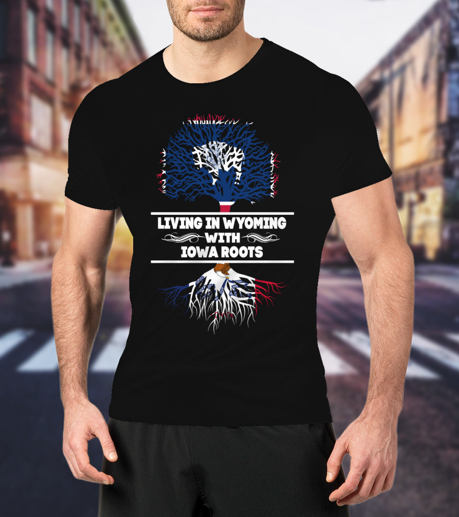 Living In Wyoming With Iowa Roots Tree Design Featuring State Flag Colors And Bold Typography T-Shirt