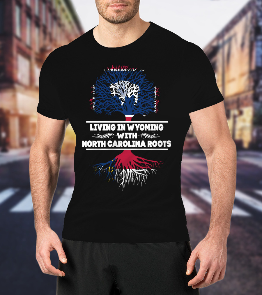Living In Wyoming With North Carolina Roots Tree T-Shirt
