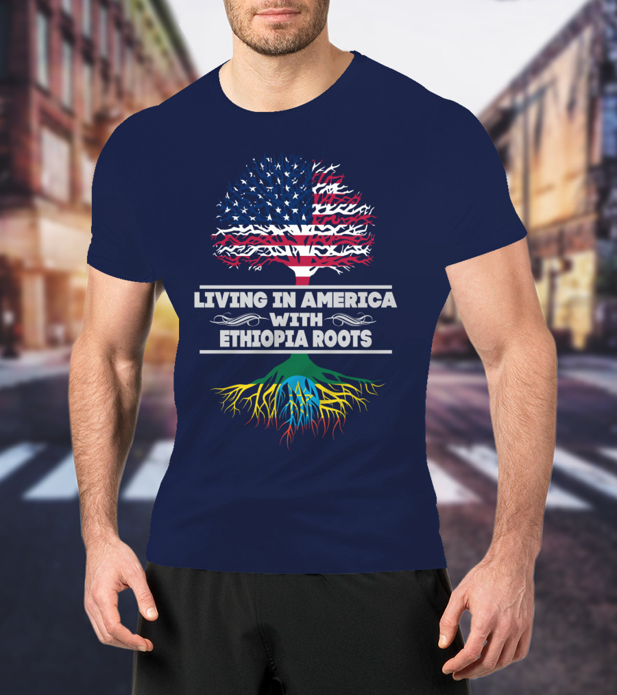 Living IN America With Ethiopia Roots T-Shirt