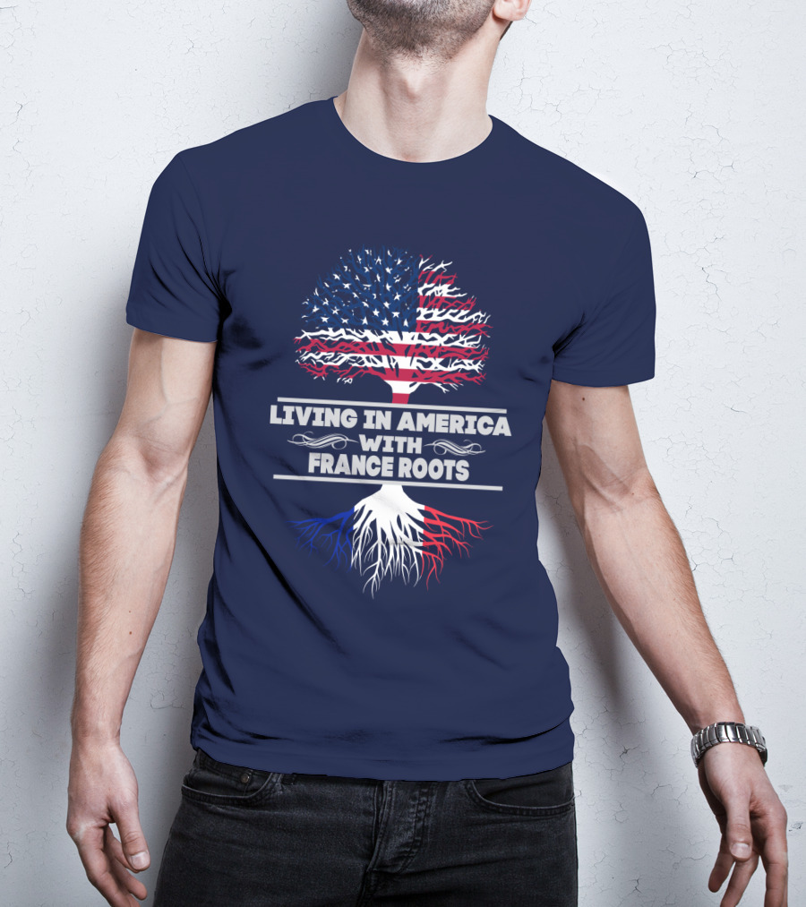 Living IN America With France Roots T-Shirt